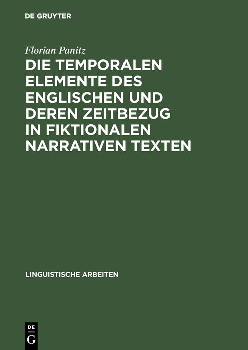Die temporalen Elemente des Englischen und deren Zeitbezug in fiktionalen narrativen Texten: Semantik, Pragmatik und nicht-monotone Inferenzen in einem indexikalischen Modell temporaler Bedeutung