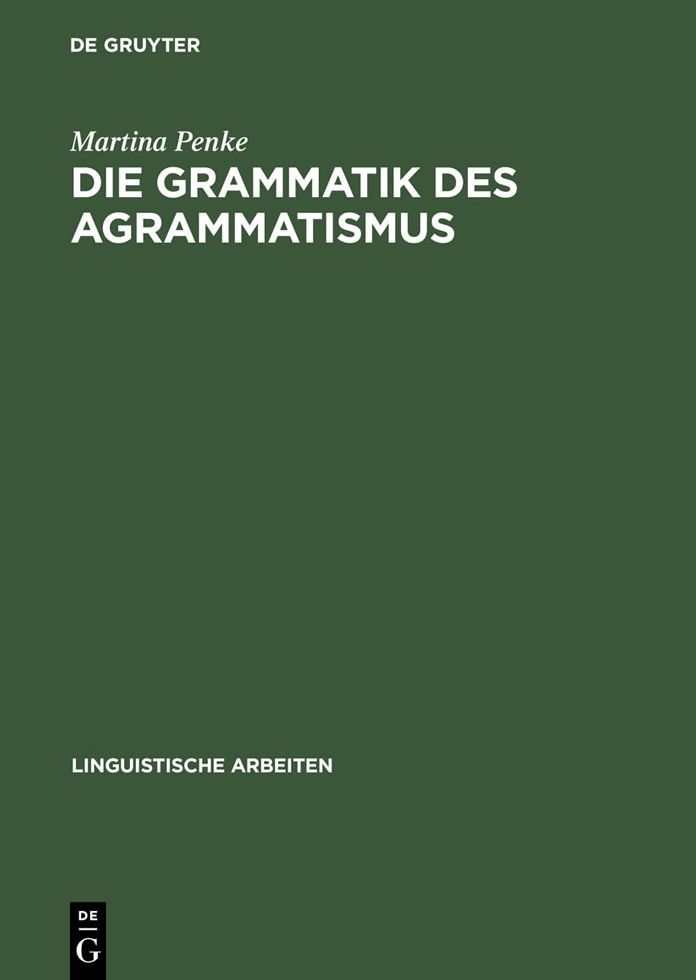 Die Grammatik des Agrammatismus: Eine linguistische Untersuchung zu Wortstellung und Flexion bei Broca-Aphasie