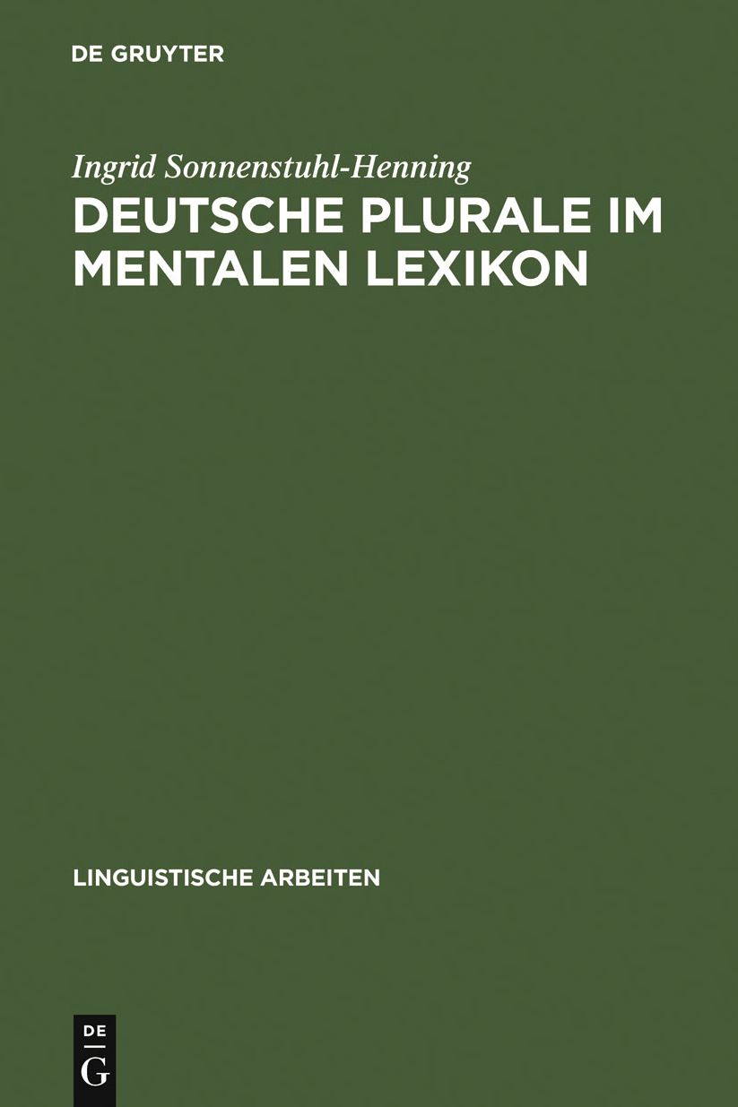 Deutsche Plurale im mentalen Lexikon: Experimentelle Untersuchungen zum Verhaltnis von Speicherung und Dekomposition