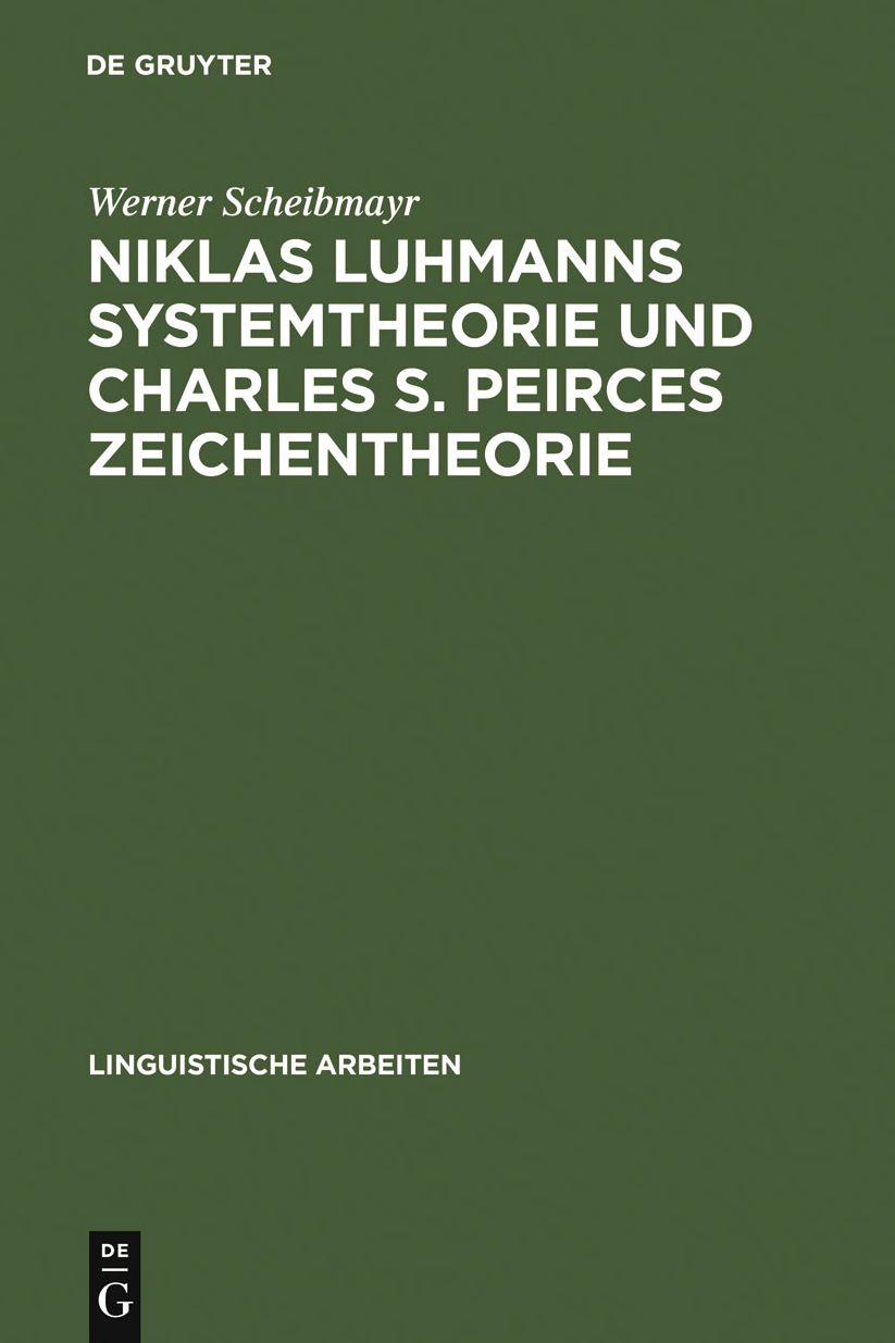 Niklas Luhmanns Systemtheorie und Charles S. Peirces Zeichentheorie: Zur Konstruktion eines Zeichensystems