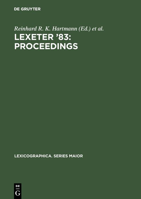 LEXeter '83: proceedings: Papers from the International Conference on Lexicography at Exeter, 9-12 September 1983