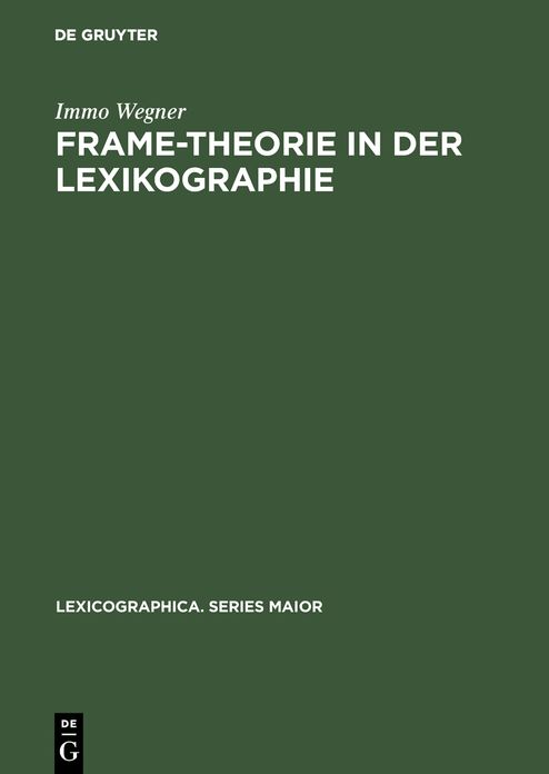 Frame-Theorie in der Lexikographie: Untersuchungen zur theoretischen Fundierung und computergestutzten Anwendung kontextueller Rahmenstrukturen fur die lexikographische Reprasentation von Substantiven