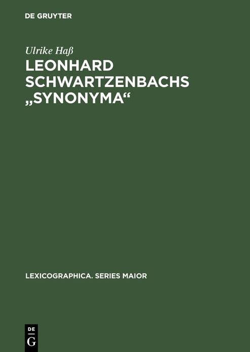 Leonhard Schwartzenbachs "Synonyma": Beschreibung und Nachdruck der Ausgabe, Frankfurt 1564. Lexikographie und Textsortenzusammenhange im Fruhneuhochdeutschen