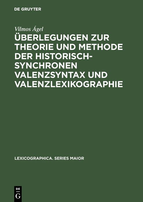 Uberlegungen zur Theorie und Methode der historisch-synchronen Valenzsyntax und Valenzlexikographie: Mit einem Valenzlexikon zu den "Denkwurdigkeiten der Helene Kottannerin <1439-1440>". With an English Summary