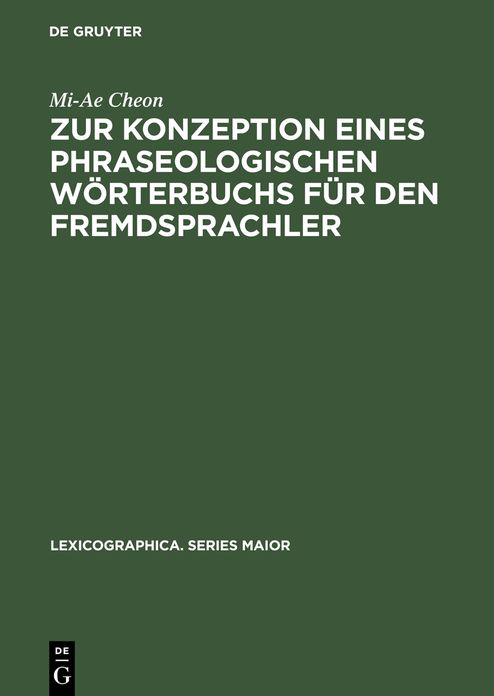 Zur Konzeption eines phraseologischen Worterbuchs fur den Fremdsprachler: Am Beispiel Deutsch - Koreanisch