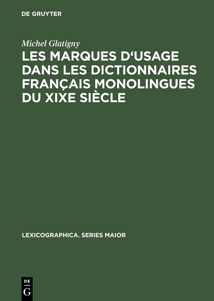 Les marques d'usage dans les dictionnaires français monolingues du XIXe siècle: Jugements portés sur un échantillon de mots et d'emplois par les principaux lexicographes