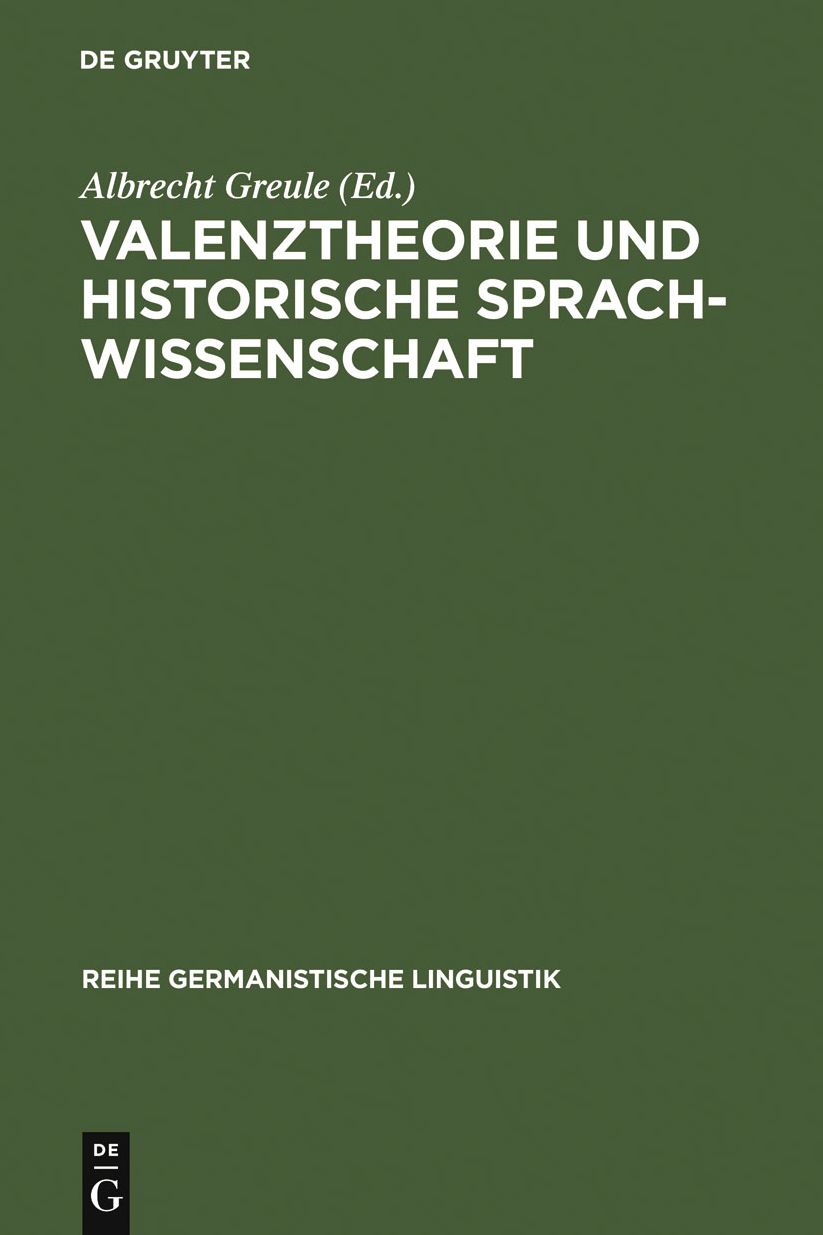 Valenztheorie und historische Sprachwissenschaft: Beitrage zur sprachgeschichtlichen Beschreibung des Deutschen