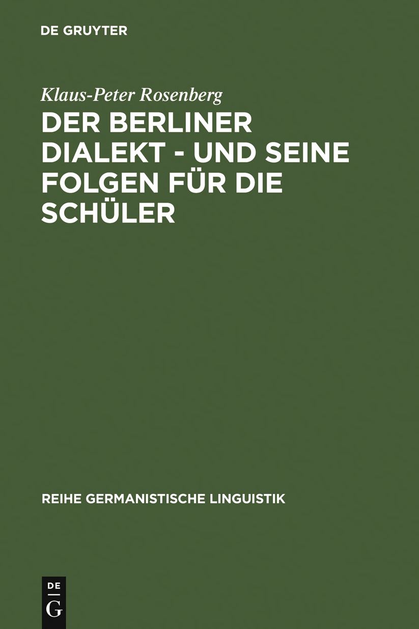 Der Berliner Dialekt - und seine Folgen fur die Schuler: Geschichte und Gegenwart der Stadtsprache Berlins sowie eine empirische Untersuchung der Schulprobleme dialektsprechender Berliner Schuler