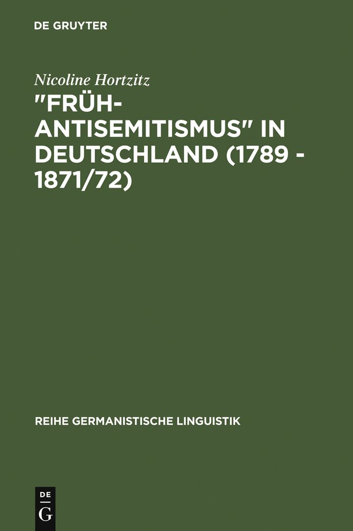 "Fruh-Antisemitismus" in Deutschland (1789 - 1871/72): strukturelle Untersuchungen zu Wortschatz, Text und Argumentation