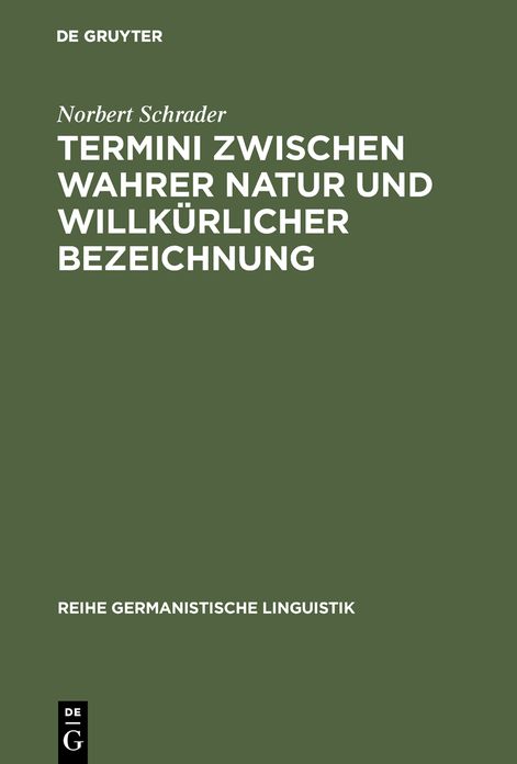Termini zwischen wahrer Natur und willkurlicher Bezeichnung: Exemplarische Untersuchungen zur Theorie und Praxis historischer Wissenschaftssprache