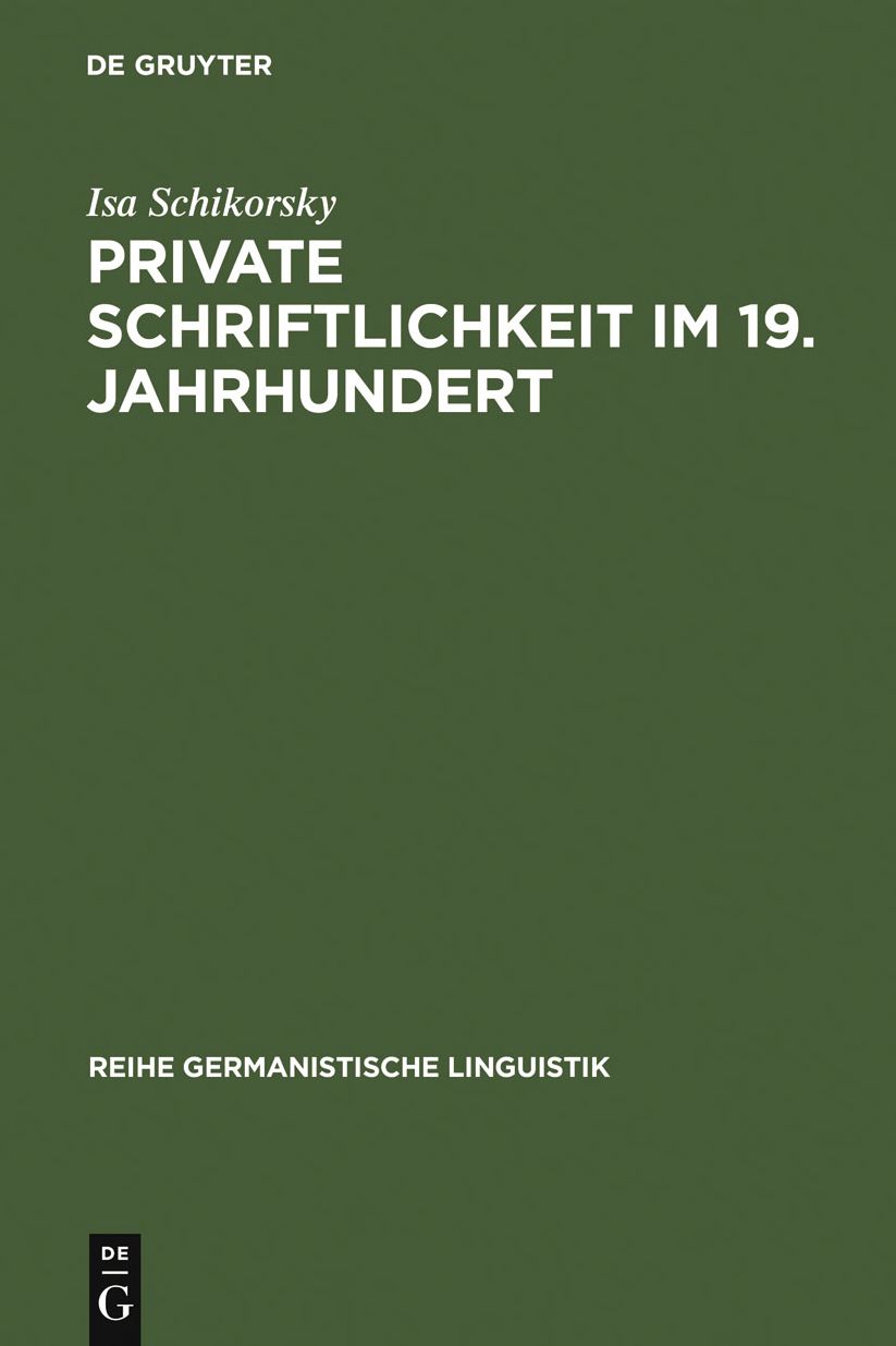 Private Schriftlichkeit im 19. Jahrhundert: Untersuchungen zur Geschichte des alltaglichen Sprachverhaltens "kleiner Leute"