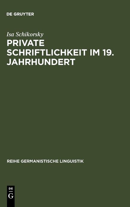 Private Schriftlichkeit im 19. Jahrhundert: Untersuchungen zur Geschichte des alltaglichen Sprachverhaltens "kleiner Leute"