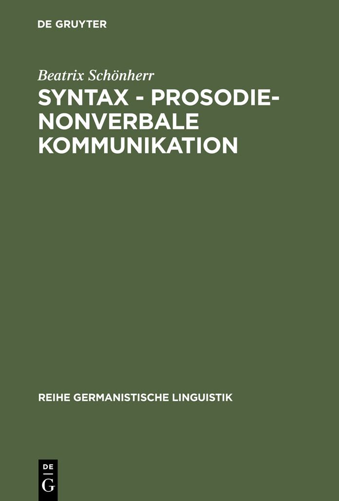 Syntax - Prosodie - nonverbale Kommunikation: Empirische Untersuchungen zur Interaktion sprachlicher und parasprachlicher Ausdrucksmittel im Gesprach