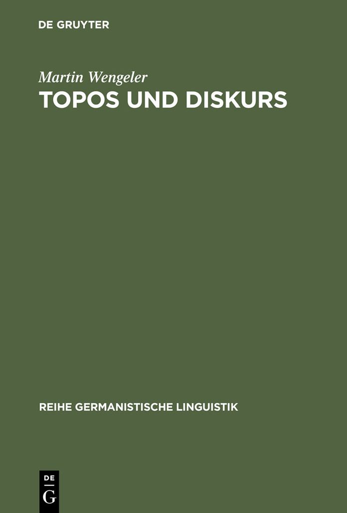 Topos und Diskurs: Begrundung einer argumentationsanalytischen Methode und ihre Anwendung auf den Migrationsdiskurs (1960-1985)