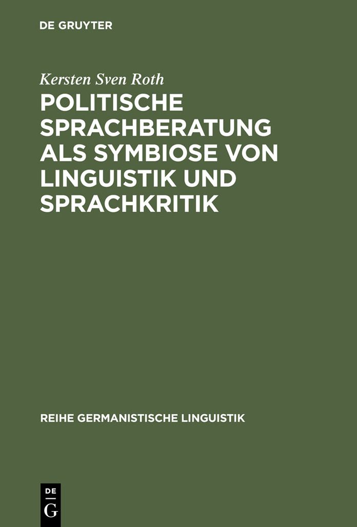 Politische Sprachberatung als Symbiose von Linguistik und Sprachkritik: Zu Theorie und Praxis einer kooperativ-kritischen Sprachwissenschaft