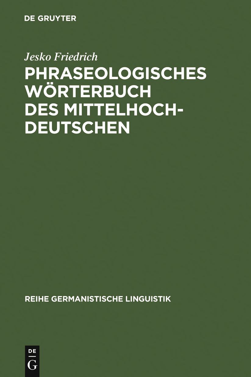 Phraseologisches Worterbuch des Mittelhochdeutschen: Redensarten, Sprichworter und andere feste Wortverbindungen in Texten von 1050-1350