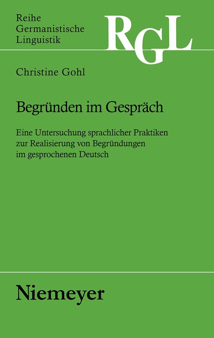 Begrunden im Gesprach: Eine Untersuchung sprachlicher Praktiken zur Realisierung von Begrundungen im gesprochenen Deutsch