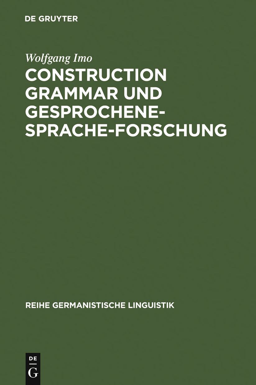 Construction Grammar und Gesprochene-Sprache-Forschung: Konstruktionen mit zehn matrixsatzfahigen Verben im gesprochenen Deutsch