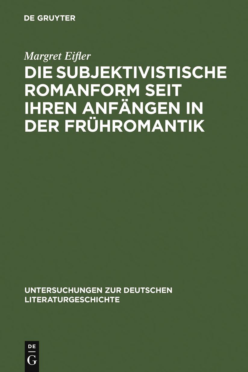 Die subjektivistische Romanform seit ihren Anfangen in der Fruhromantik: ihre Existenzialitat und Anti-Narrativik am Beispiel von Rilke, Benn und Handke