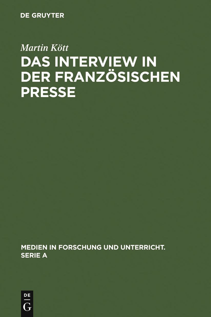 Das Interview in der franzosischen Presse: Geschichte und Gegenwart einer journalistischen Textsorte