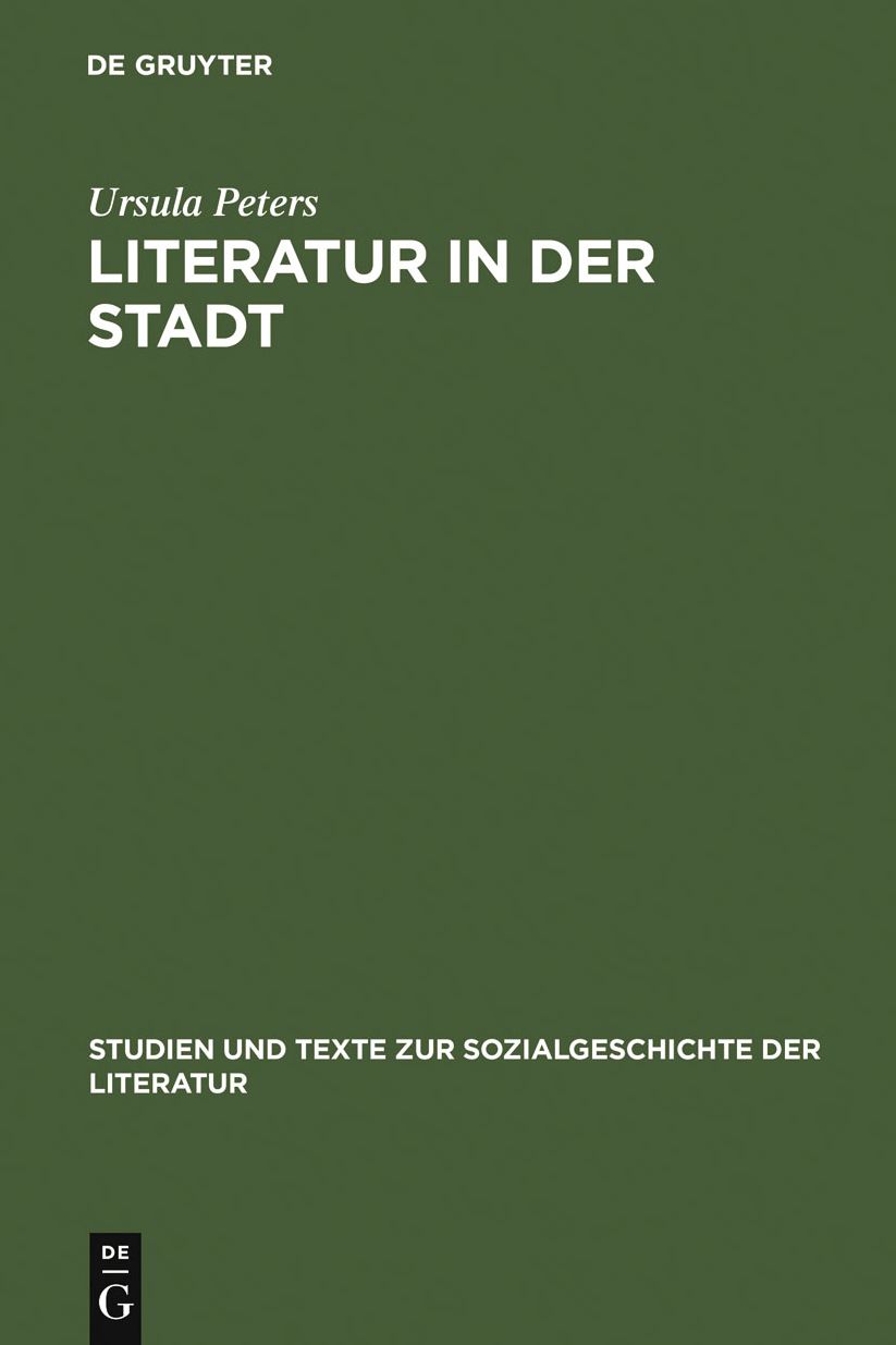 Literatur in der Stadt: Studien zu den sozialen Voraussetzungen und kulturellen Organisationsformen stadtischer Literatur im 13. und 14. Jahrhundert