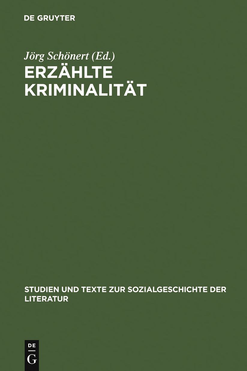 Erzahlte Kriminalitat: Zur Typologie und Funktion von narrativen Darstellungen in Strafrechtspflege, Publizistik und Literatur zwischen 1770 und 1920. Vortrage zu einem interdisziplinaren Kolloquium, Hamburg 10.-12.4.1985