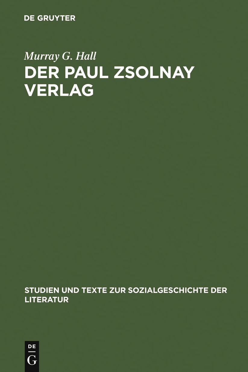 Der Paul Zsolnay Verlag: Von der Grundung bis zur Ruckkehr aus dem Exil