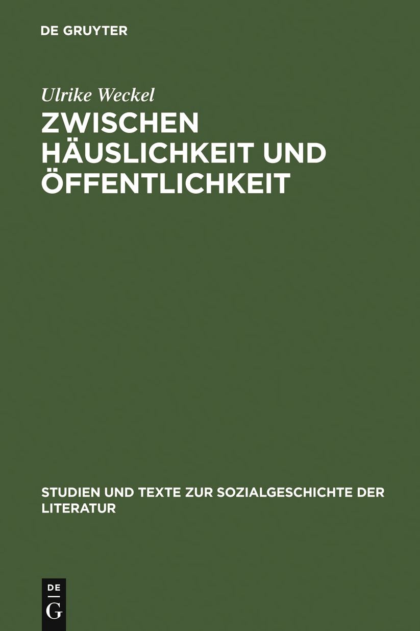 Zwischen Hauslichkeit und Offentlichkeit: Die ersten deutschen Frauenzeitschriften im spaten 18. Jahrhundert und ihr Publikum