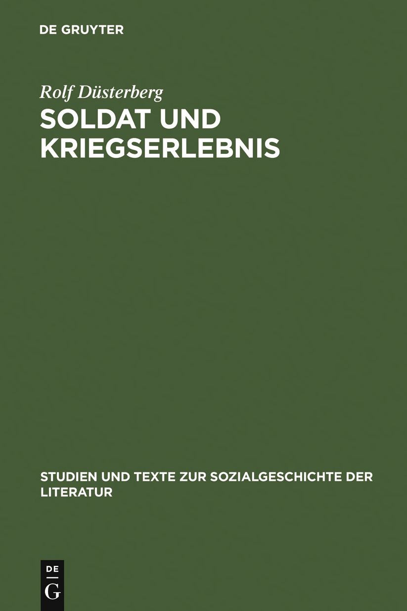 Soldat und Kriegserlebnis: Deutsche militarische Erinnerungsliteratur (1945--1961) zum Zweiten Weltkrieg. Motive, Begriffe, Wertungen