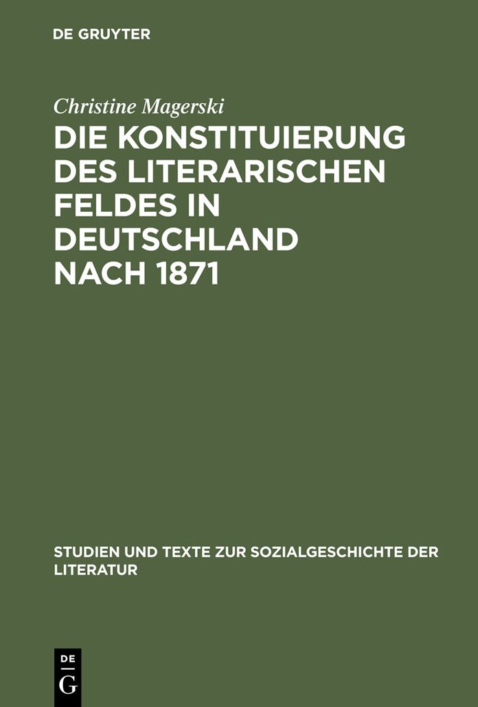 Die Konstituierung des literarischen Feldes in Deutschland nach 1871: Berliner Moderne, Literaturkritik und die Anfange der Literatursoziologie