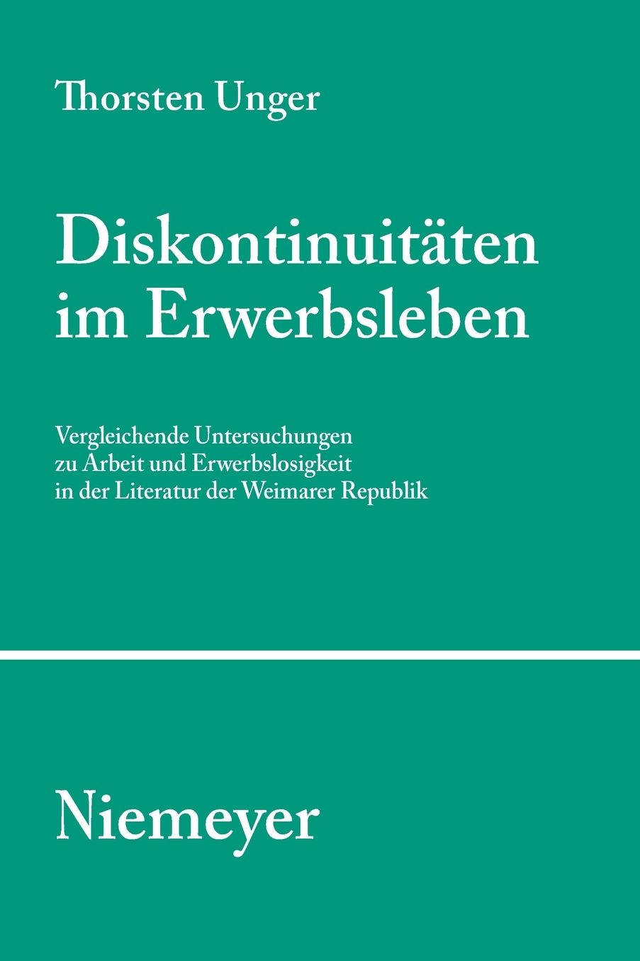 Diskontinuitaten im Erwerbsleben: Vergleichende Untersuchungen zu Arbeit und Erwerbslosigkeit in der Literatur der Weimarer Republik