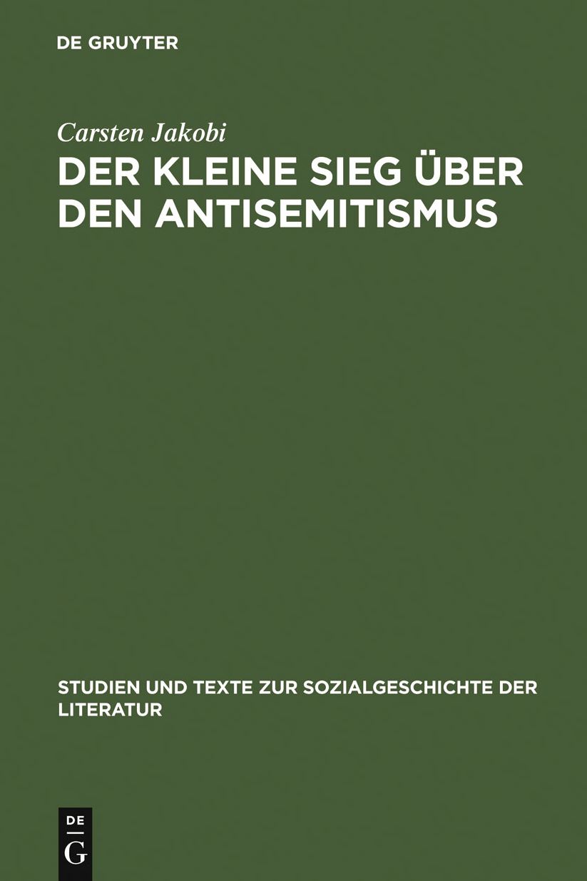 Der kleine Sieg uber den Antisemitismus: Darstellung und Deutung der nationalsozialistischen Judenverfolgung im deutschsprachigen Zeitstuck des Exils 1933-1945