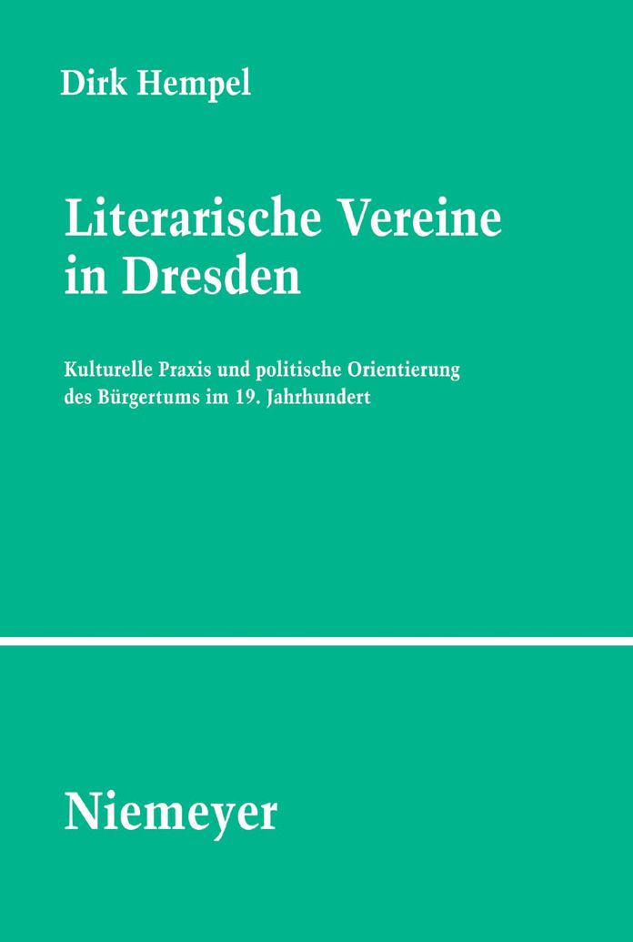 Literarische Vereine in Dresden: Kulturelle Praxis und politische Orientierung des Burgertums im 19. Jahrhundert