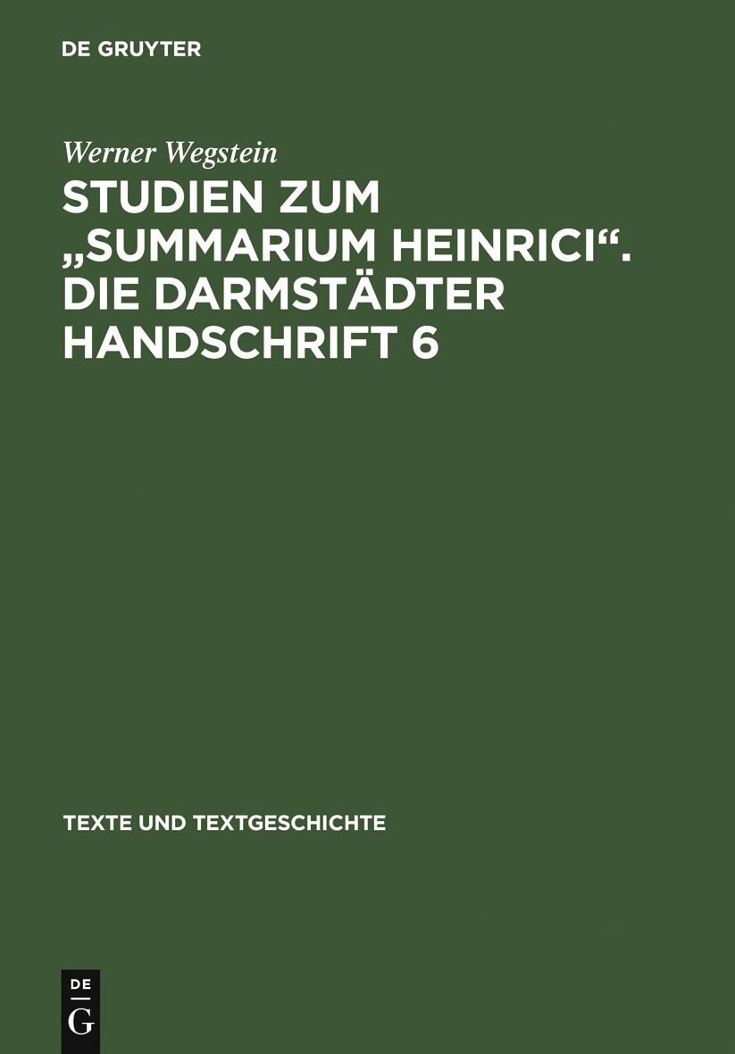 Studien Zum Summarium Heinrici - Die Darmstädter Handschrift 6: Werkentstehung, Textüberlieferung, Edition des Darmstädter Textzeugen