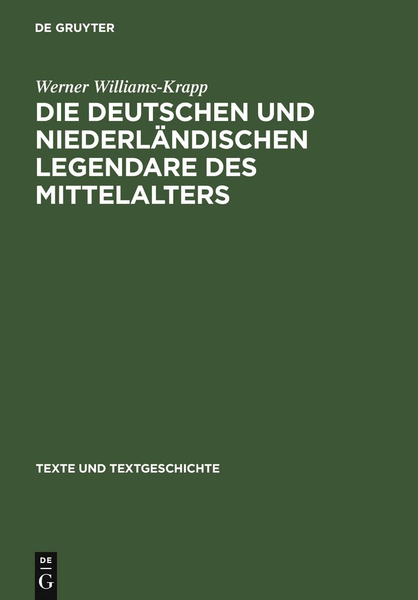 Die deutschen und niederlandischen Legendare des Mittelalters: Studien zu ihrer Uberlieferungs-, Text- und Wirkungsgeschichte