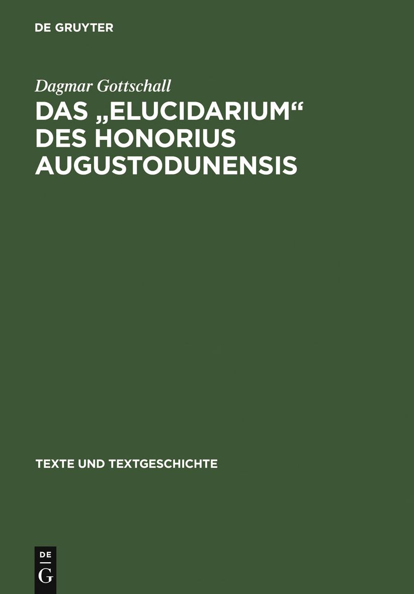 Das " Elucidarium " des Honorius Augustodunensis: Untersuchungen zu seiner Uberlieferungs- und Rezeptionsgeschichte im deutschsprachigen Raum mit Ausgabe der niederdeutschen Ubersetzung