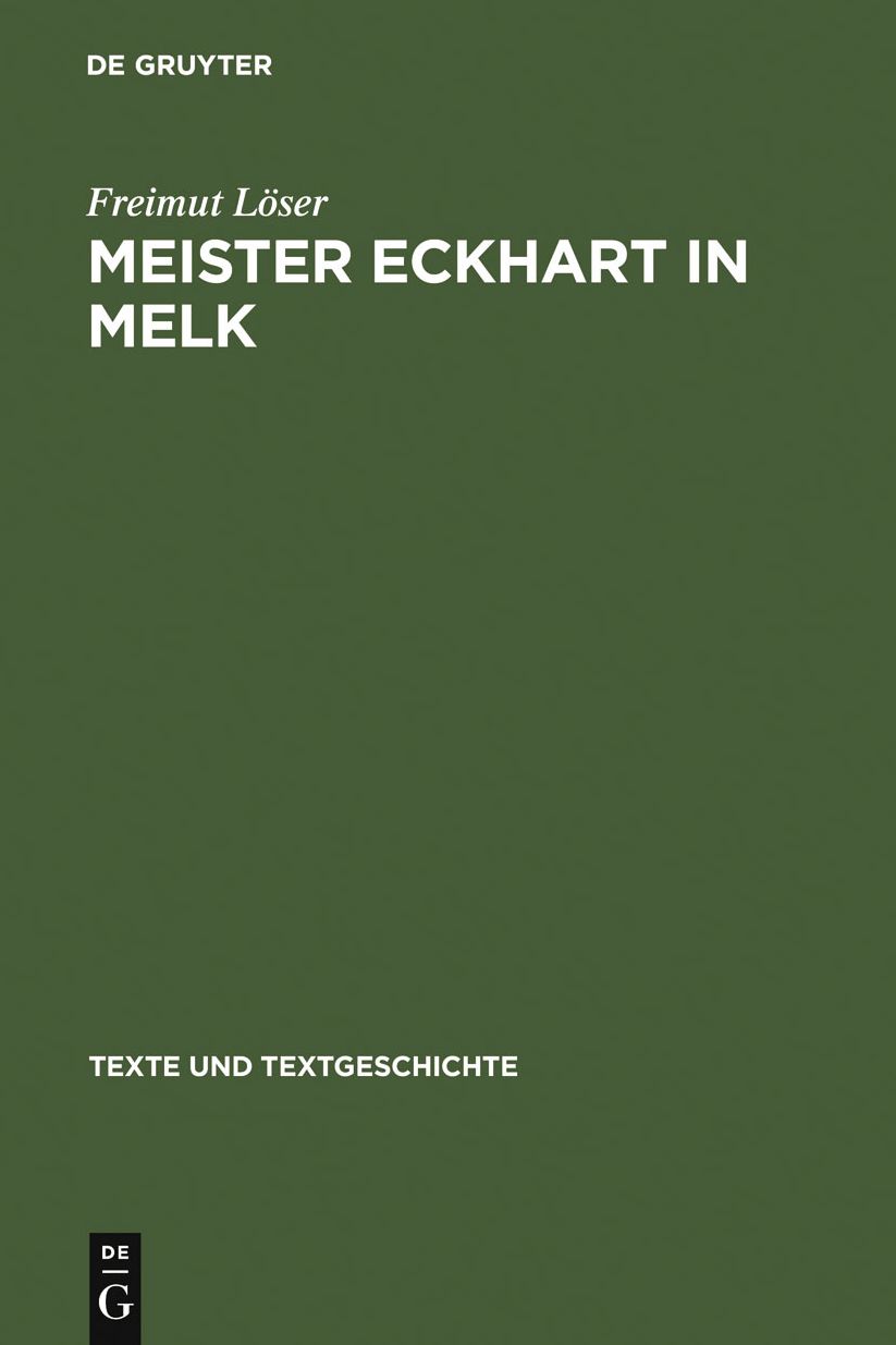 Meister Eckhart in Melk: Studien zum Redaktor Lienhart Peuger. Mit einer Edition des Traktats >Von der sel wirdichait vnd aigenschafft<