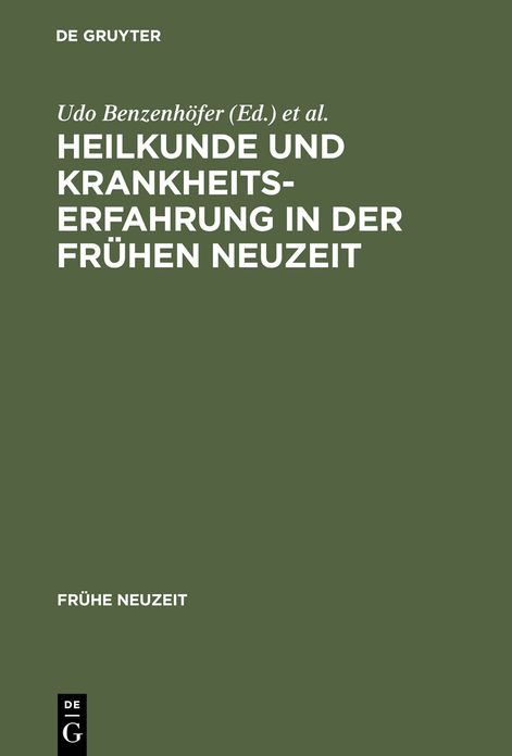 Heilkunde und Krankheitserfahrung in der fruhen Neuzeit: Studien am Grenzrain von Literaturgeschichte und Medizingeschichte