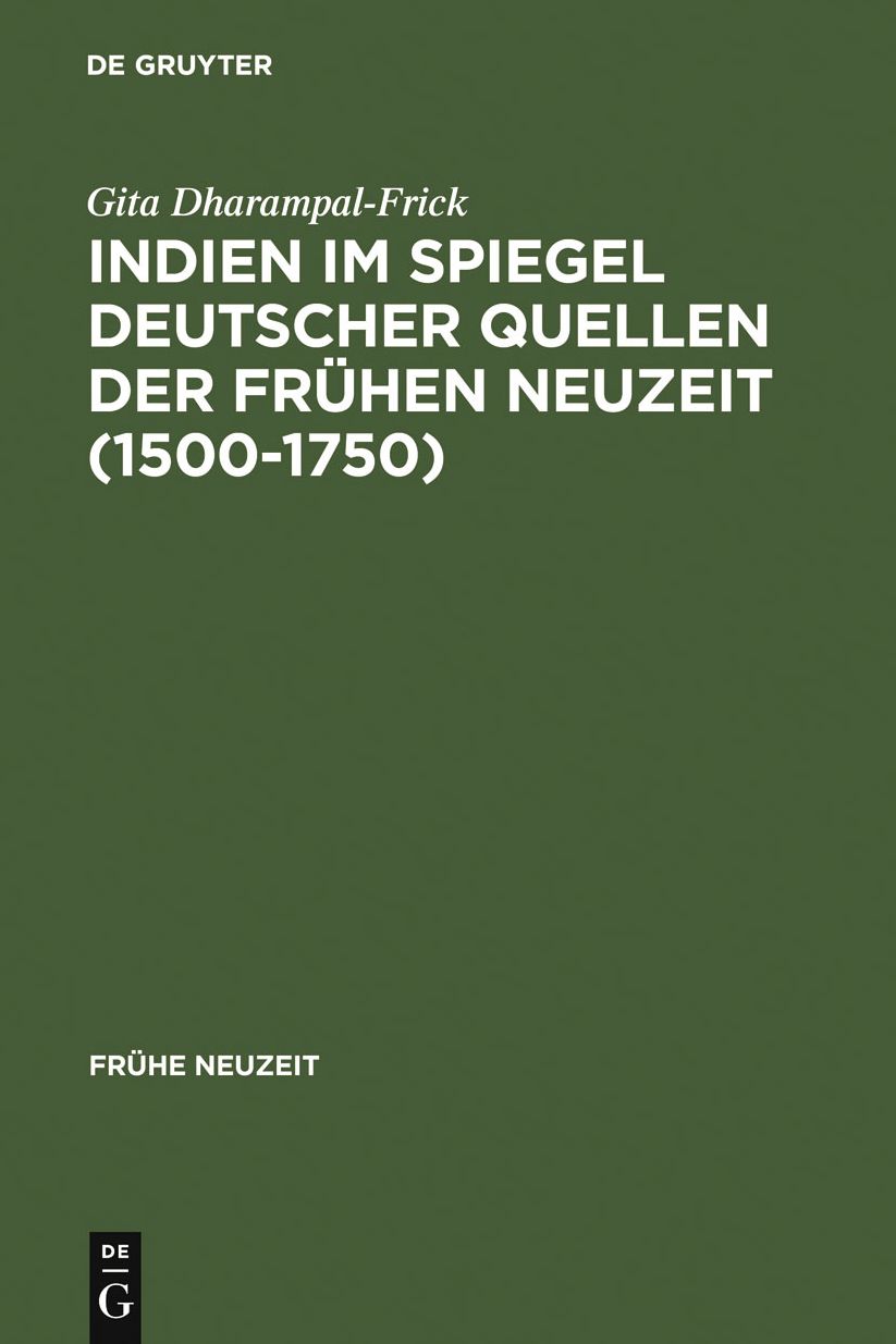 Indien im Spiegel deutscher Quellen der Fruhen Neuzeit (1500-1750): Studien zu einer interkulturellen Konstellation