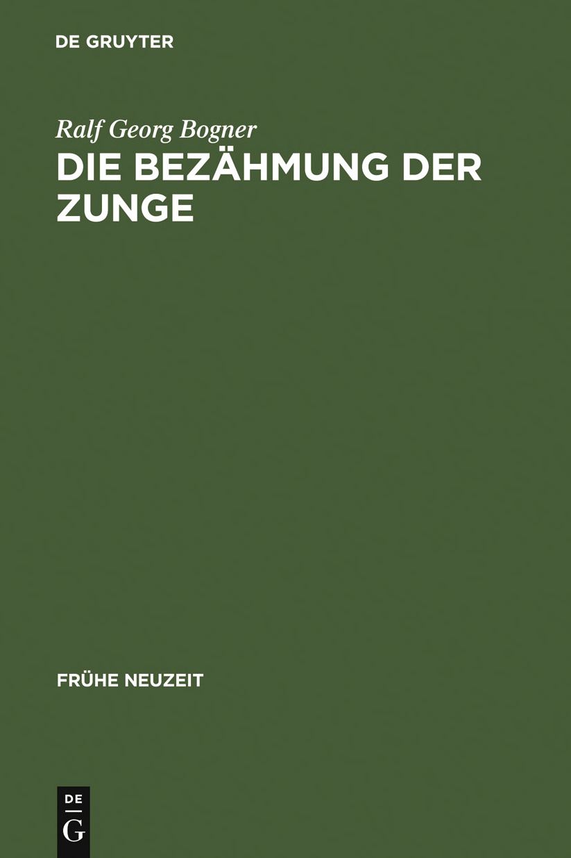 Die Bezahmung der Zunge: Literatur und Disziplinierung der Alltagskommunikation in der fruhen Neuzeit