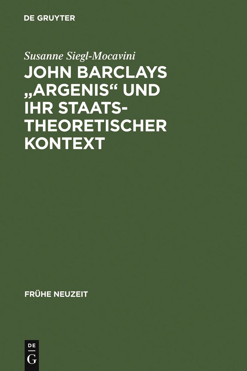John Barclays "Argenis" und ihr staatstheoretischer Kontext: Untersuchungen zum politischen Denken der Fruhen Neuzeit