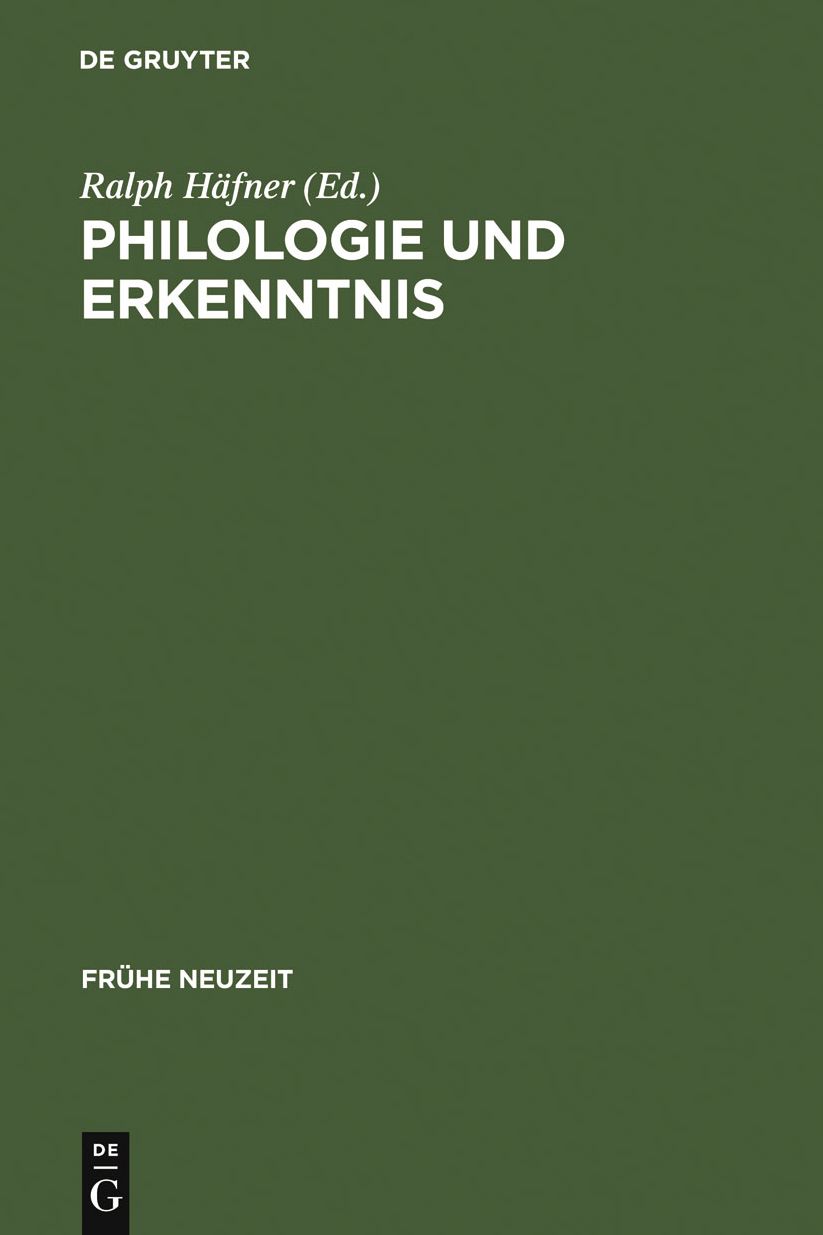 Philologie und Erkenntnis: Beitrage zu Begriff und Problem fruhneuzeitlicher 'Philologie'