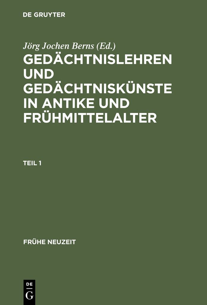 Gedachtnislehren und Gedachtniskunste in Antike und Fruhmittelalter: (5. Jahrhundert v. Chr. bis 9. Jahrhundert n. Chr.) Dokumentsammlung mit Ubersetzung, Kommentar und Nachwort [Documenta Mnemonica, Band I/1]