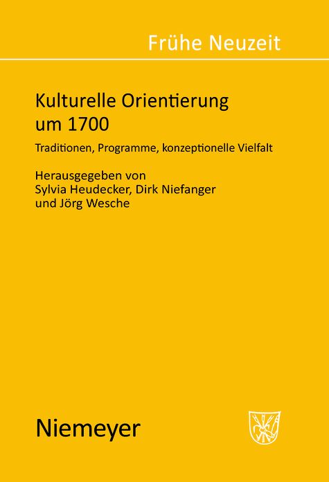 Kulturelle Orientierung um 1700: Traditionen, Programme, konzeptionelle Vielfalt