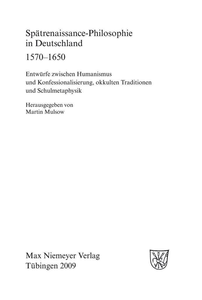 Spatrenaissance-Philosophie in Deutschland 1570-1650: Entwurfe zwischen Humanismus und Konfessionalisierung, okkulten Traditionen und Schulmetaphysik