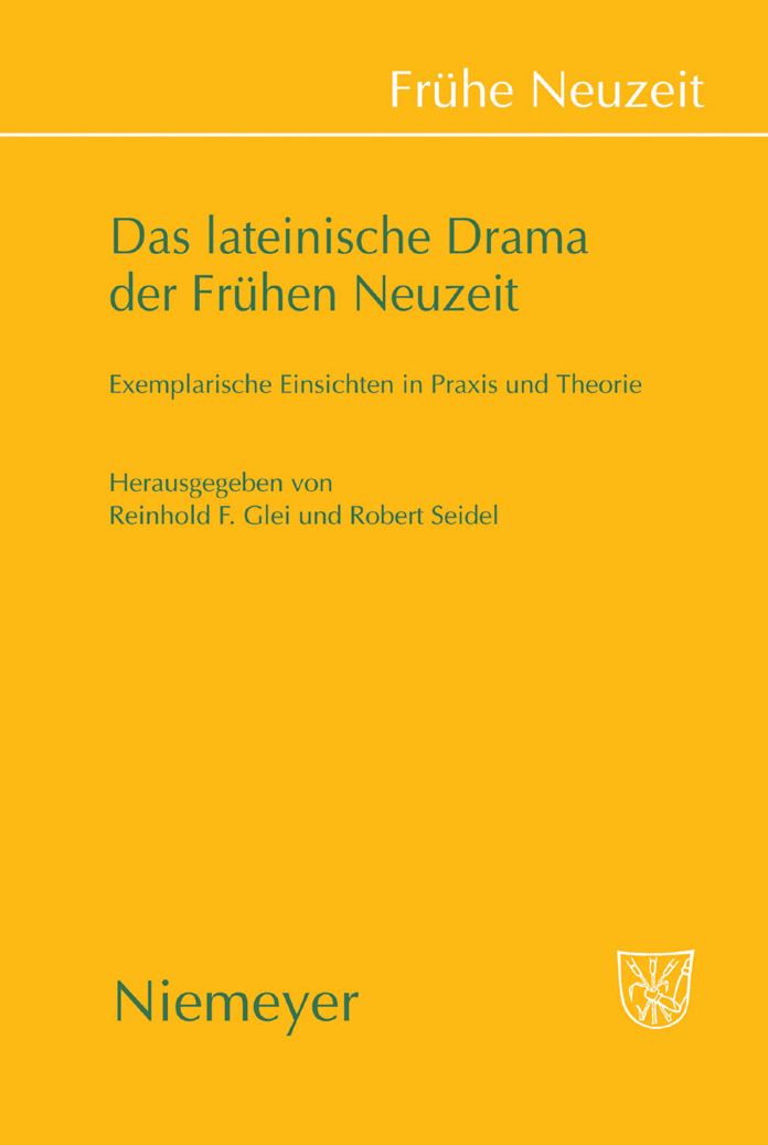 Das lateinische Drama der Fruhen Neuzeit: Exemplarische Einsichten in Praxis und Theorie