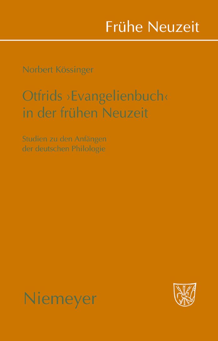 Otfrids 'Evangelienbuch' in der Fruhen Neuzeit: Studien zu den Anfangen der deutschen Philologie