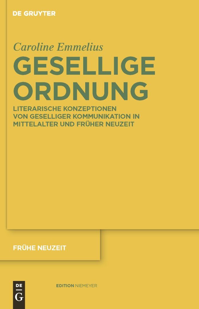 Gesellige Ordnung: Literarische Konzeptionen von geselliger Kommunikation in Mittelalter und Fr?her Neuzeit