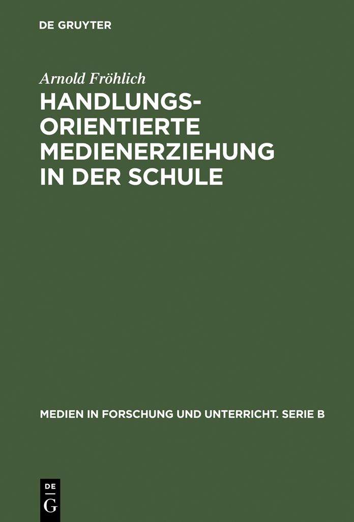 Handlungsorientierte Medienerziehung in der Schule: Grundlagen und Handreichung