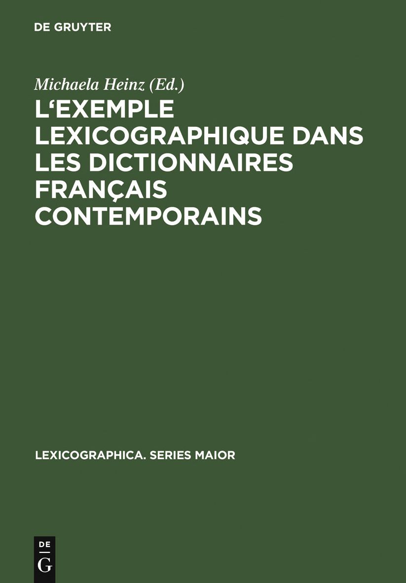 L'exemple lexicographique dans les dictionnaires francais contemporains: Actes des "Premieres Journees allemandes des dictionnaires" (Klingenberg am Main, 25-27 juin 2004)